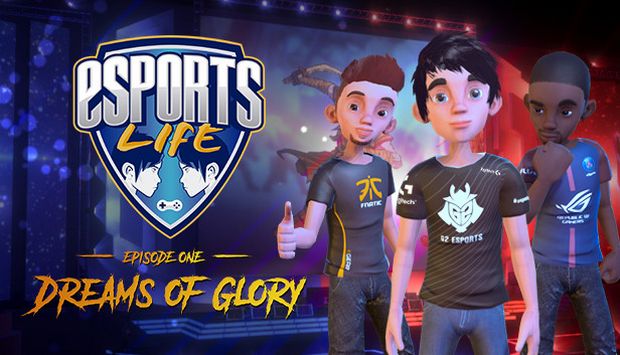 Esports Life: Ep.1 - Dreams of Glory